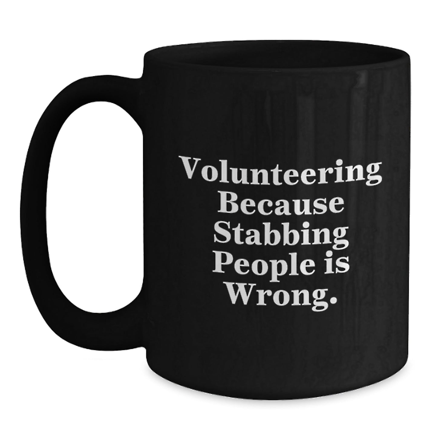 Funny Volunteering Gifts from Friends for Men and Women - Black Coffee Mug - 'Volunteering Because Stabbing People Is Wrong.' - Victory Thru Vision