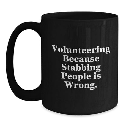 Funny Volunteering Gifts from Friends for Men and Women - Black Coffee Mug - 'Volunteering Because Stabbing People Is Wrong.' - Victory Thru Vision