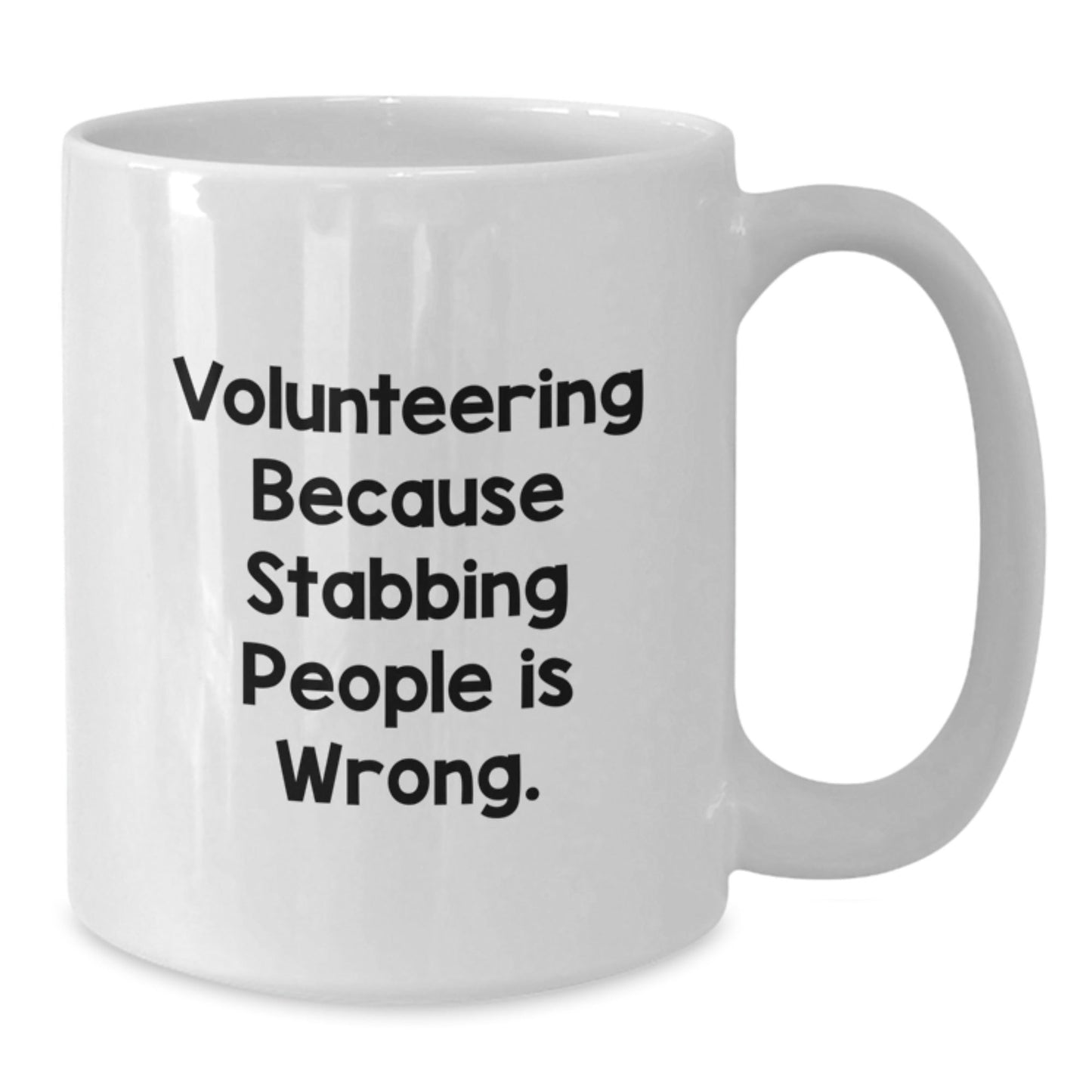 Funny Volunteering White Coffee Mug Gifts from Friends for Volunteering, 'Volunteering Because Stabbing People Is Wrong.' - Victory Thru Vision