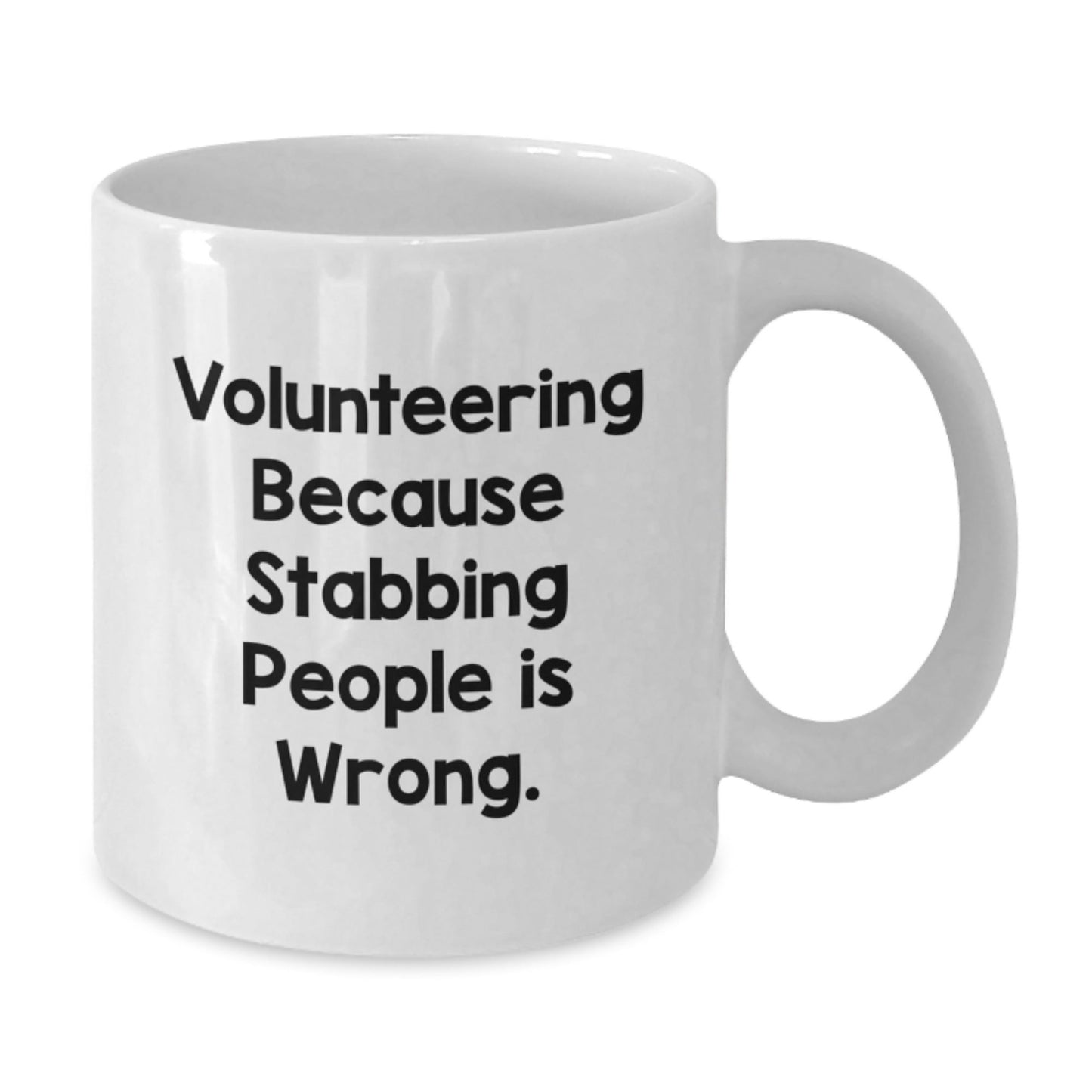 Funny Volunteering White Coffee Mug Gifts from Friends for Volunteering, 'Volunteering Because Stabbing People Is Wrong.' - Victory Thru Vision