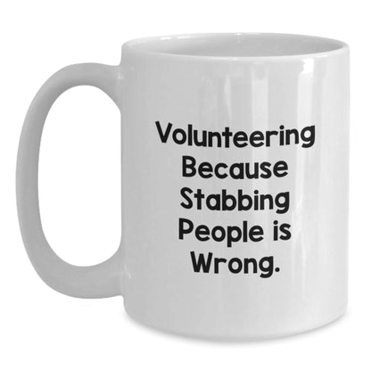 Funny Volunteering White Coffee Mug Gifts from Friends for Volunteering, 'Volunteering Because Stabbing People Is Wrong.' - Victory Thru Vision