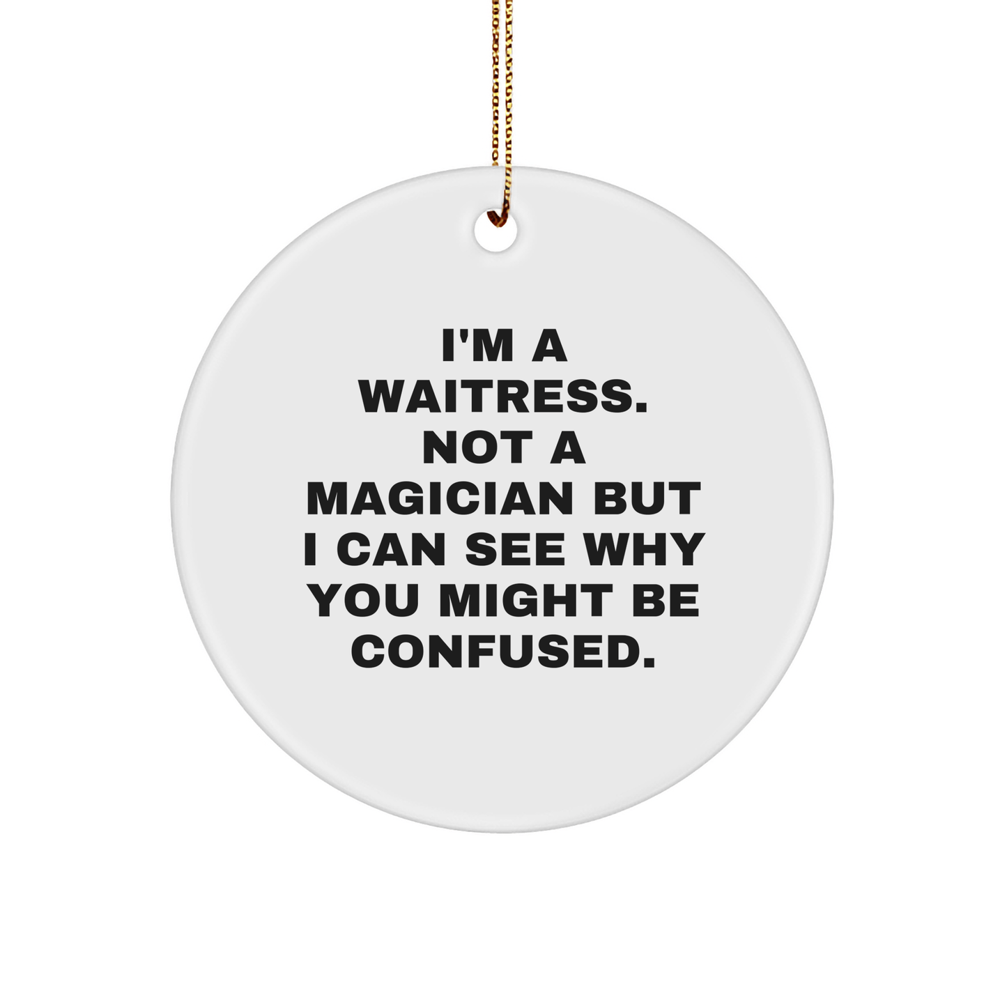 Funny Waitress Gifts from Men to Friends - I'm A Waitress. Not A Magician... Christmas Circle Ornament for Her, Him, Coworkers, Family - Victory Thru Vision