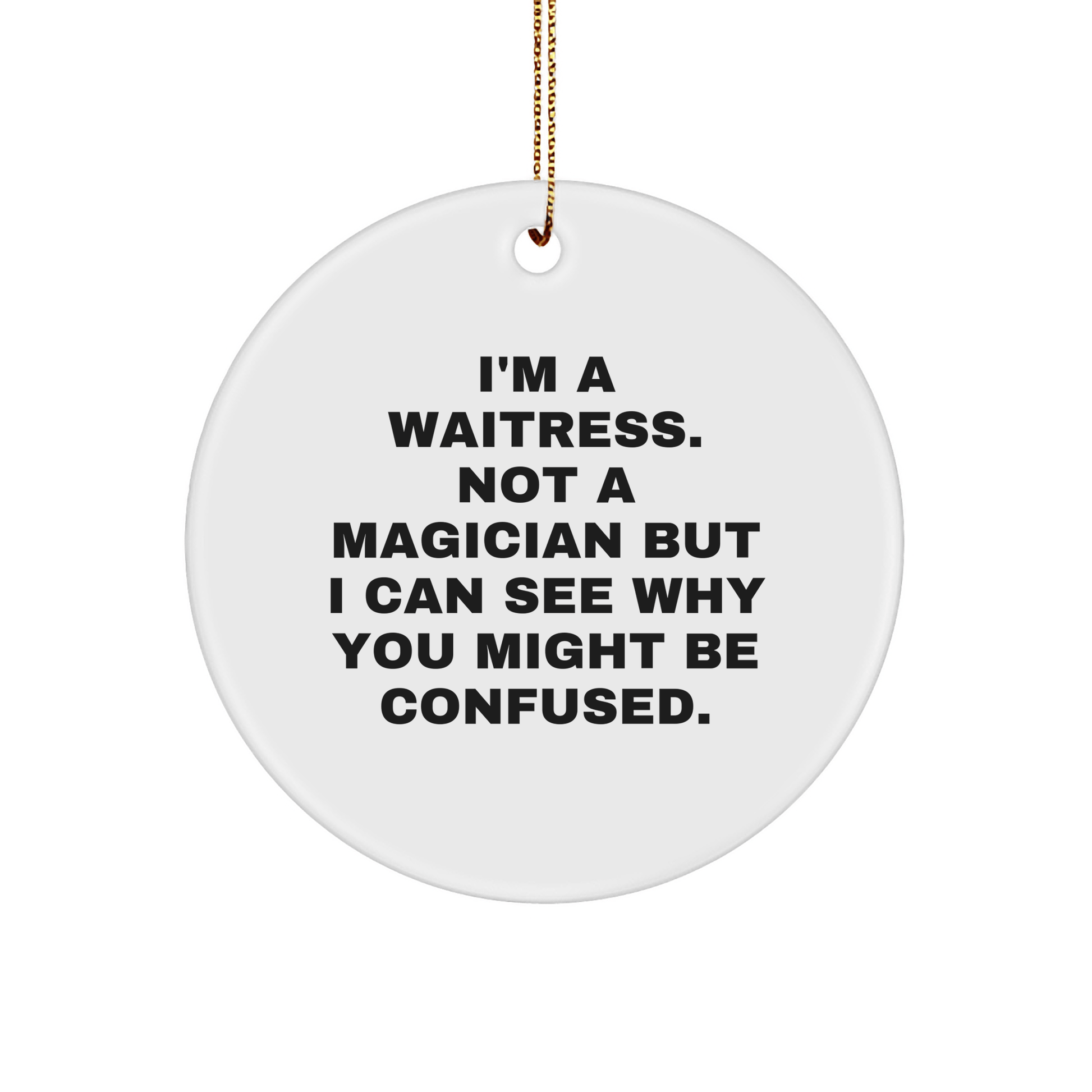 Funny Waitress Gifts from Men to Friends - I'm A Waitress. Not A Magician... Christmas Circle Ornament for Her, Him, Coworkers, Family - Victory Thru Vision