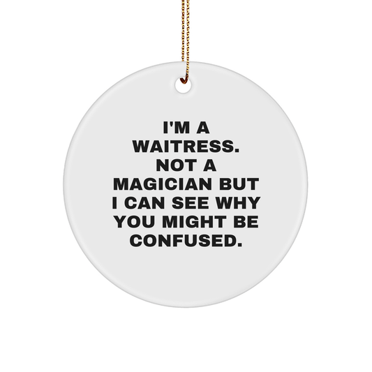 Funny Waitress Gifts from Men to Friends - I'm A Waitress. Not A Magician... Christmas Circle Ornament for Her, Him, Coworkers, Family - Victory Thru Vision