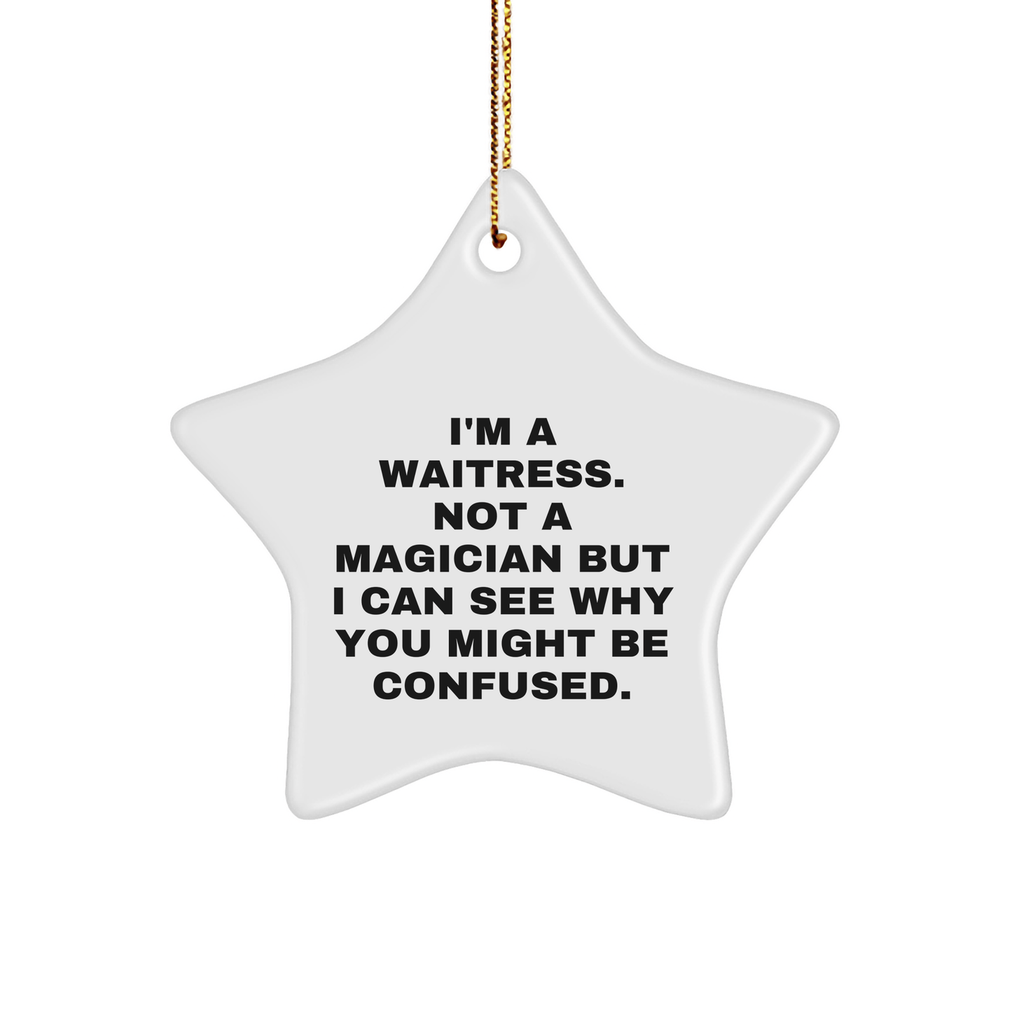 Funny Waitress Gifts from Men to Waitress - I'm A Waitress. Not A Magician But I Can See Why You Might Be Confused. Star Ornament, White, Christmas Unique Gifts - Victory Thru Vision