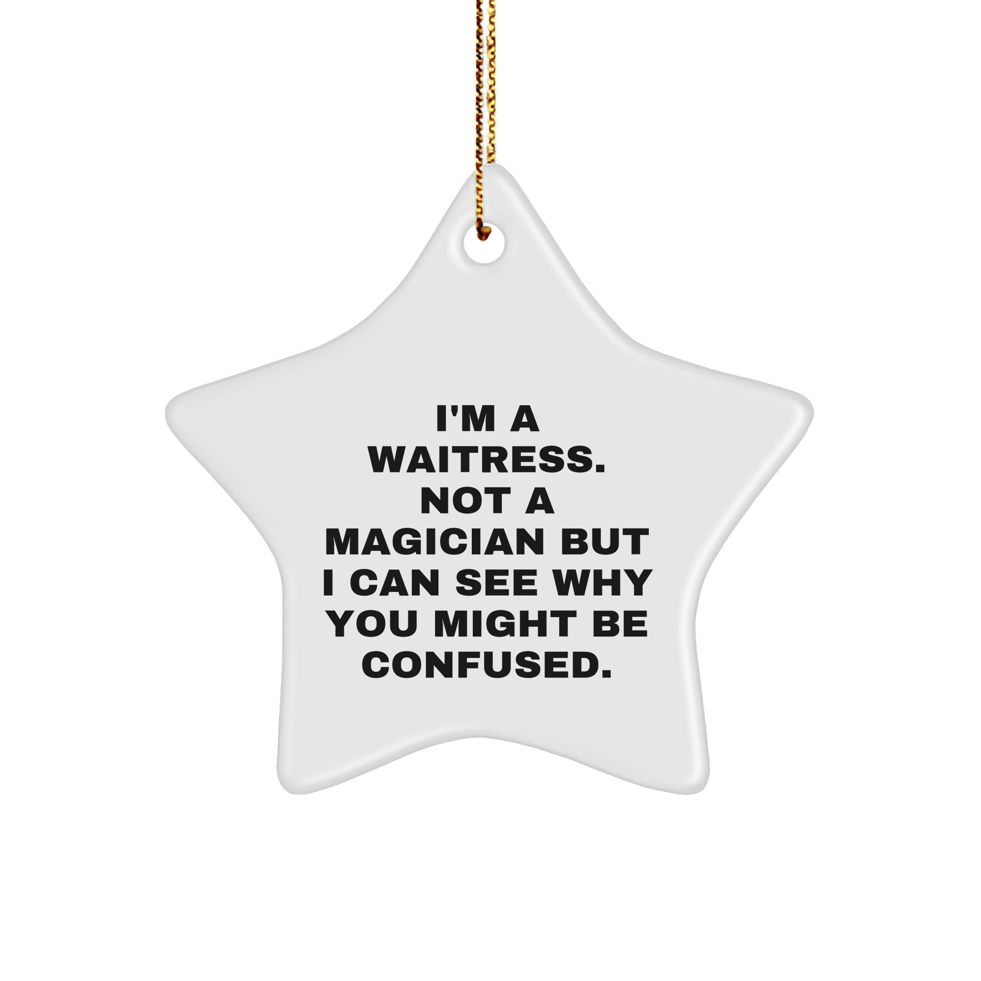 Funny Waitress Gifts from Men to Waitress - I'm A Waitress. Not A Magician But I Can See Why You Might Be Confused. Star Ornament, White, Christmas Unique Gifts - Victory Thru Vision