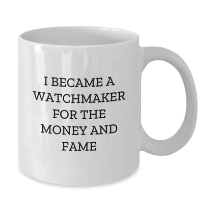 Funny Watchmaker Gift Ideas for Men Women Friends Coworkers Family - I Became A Watchmaker For The Money And Fame Quote on White Coffee Mug - Victory Thru Vision
