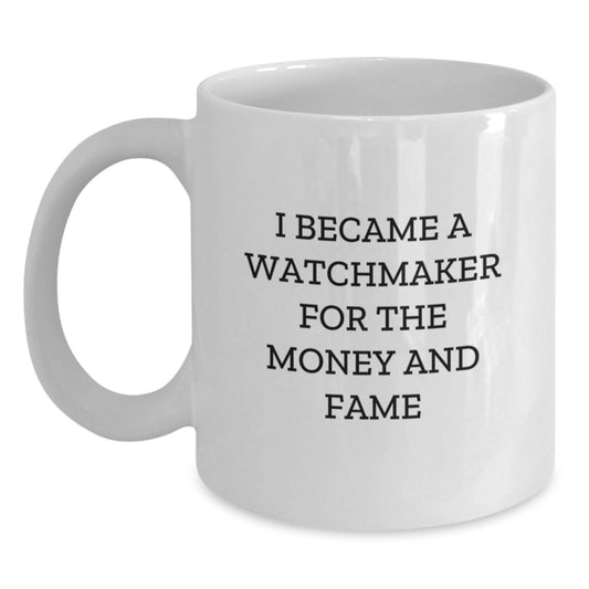 Funny Watchmaker Gift Ideas for Men Women Friends Coworkers Family - I Became A Watchmaker For The Money And Fame Quote on White Coffee Mug - Victory Thru Vision