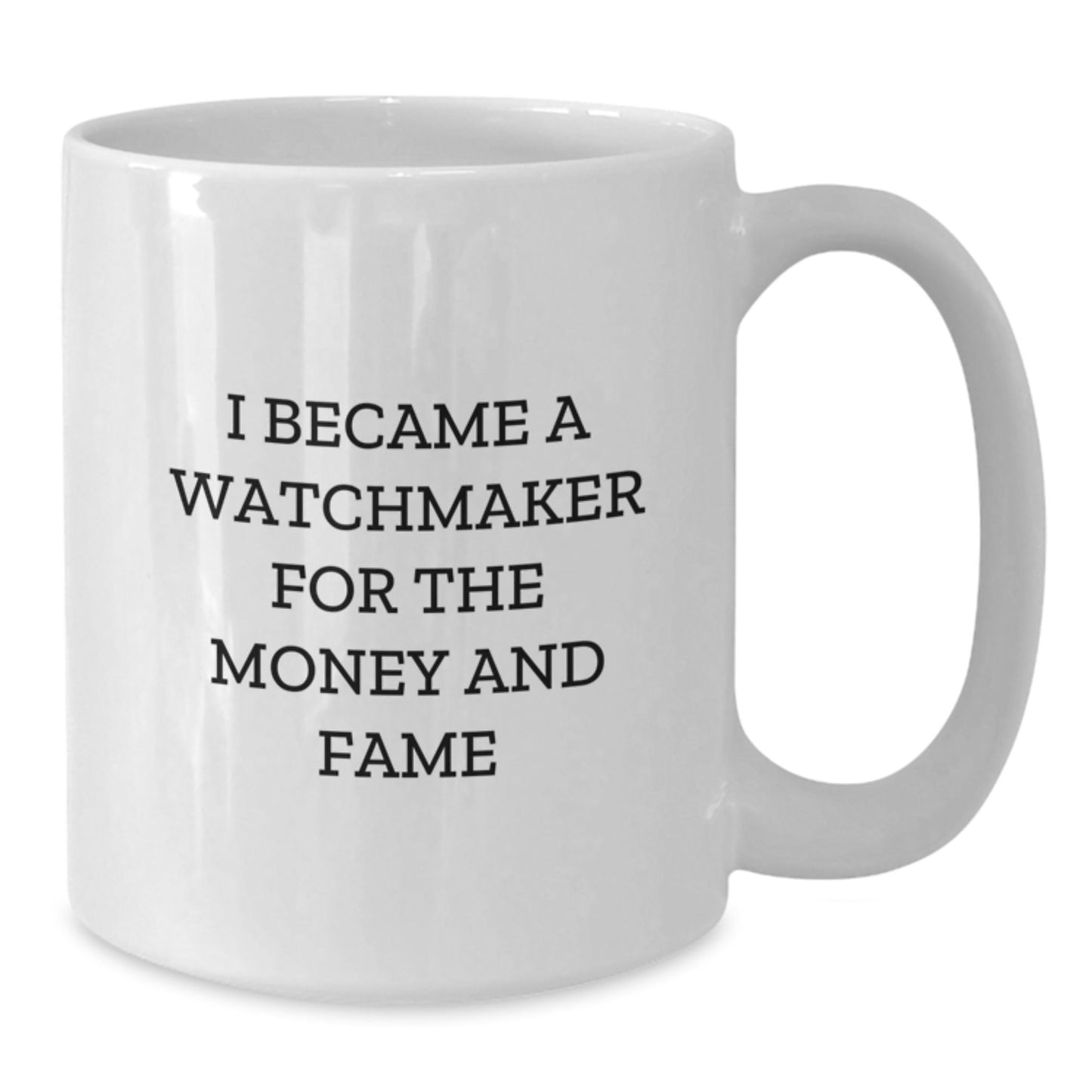 Funny Watchmaker Gift Ideas for Men Women Friends Coworkers Family - I Became A Watchmaker For The Money And Fame Quote on White Coffee Mug - Victory Thru Vision