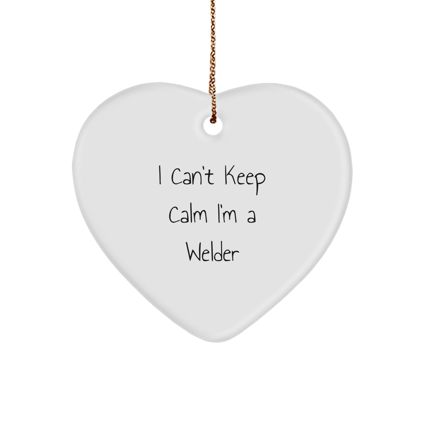 Funny Welder Gifts from Men to Welder Friends - I Can't Keep Calm Heart Ornament for Christmas Unique Gifts - Victory Thru Vision