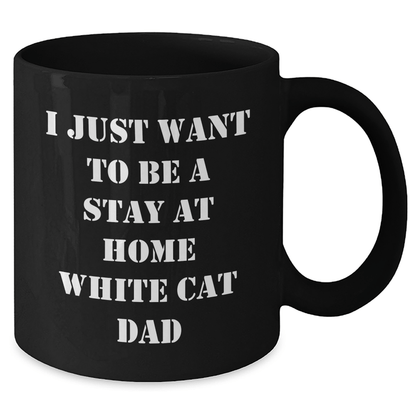 Funny White Cat Dad Gifts for Men - 'I Just Want To Be A Stay At Home White Cat Dad' Black Coffee Mug, Ideal Gifts from Family and Friends for Father's Day - Victory Thru Vision