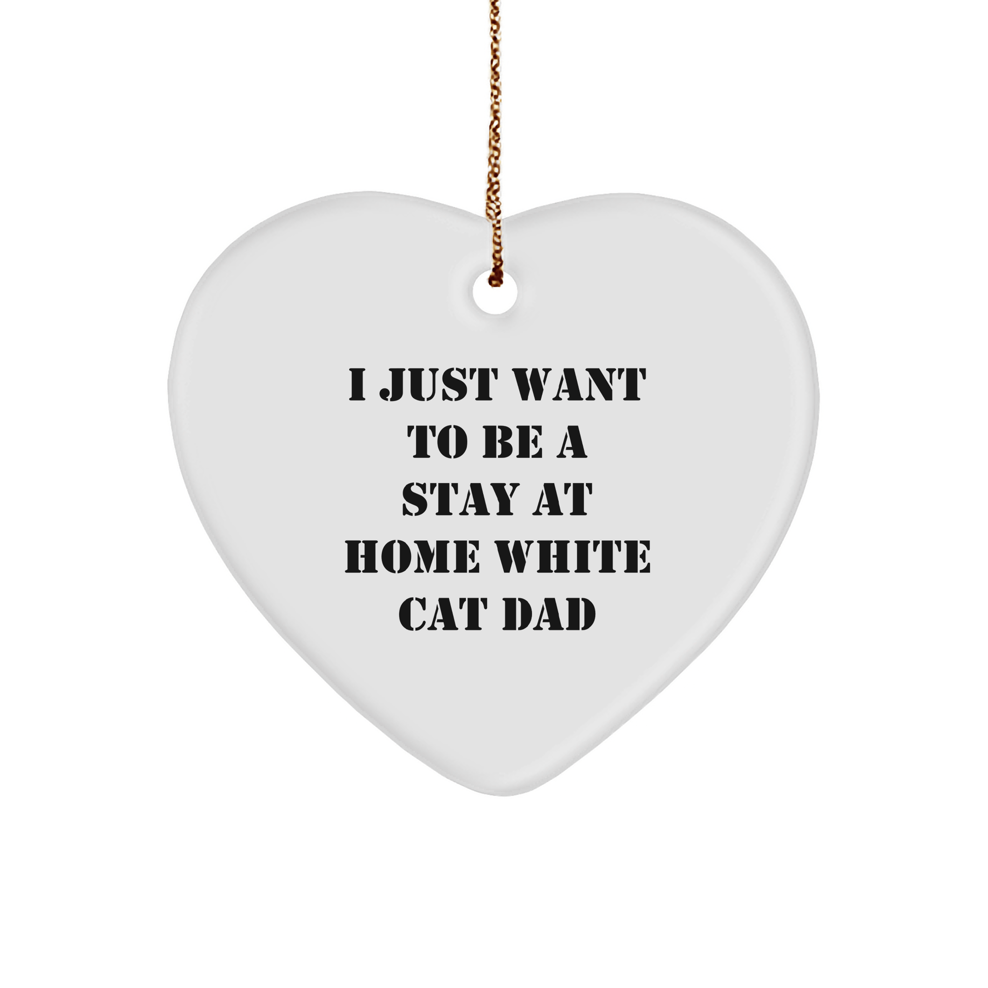 Funny White Cat Dad Gifts for Men, I Just Want To Be A Stay At Home White Cat Dad Heart Ornament, Christmas Unique Gifts from Family - Victory Thru Vision