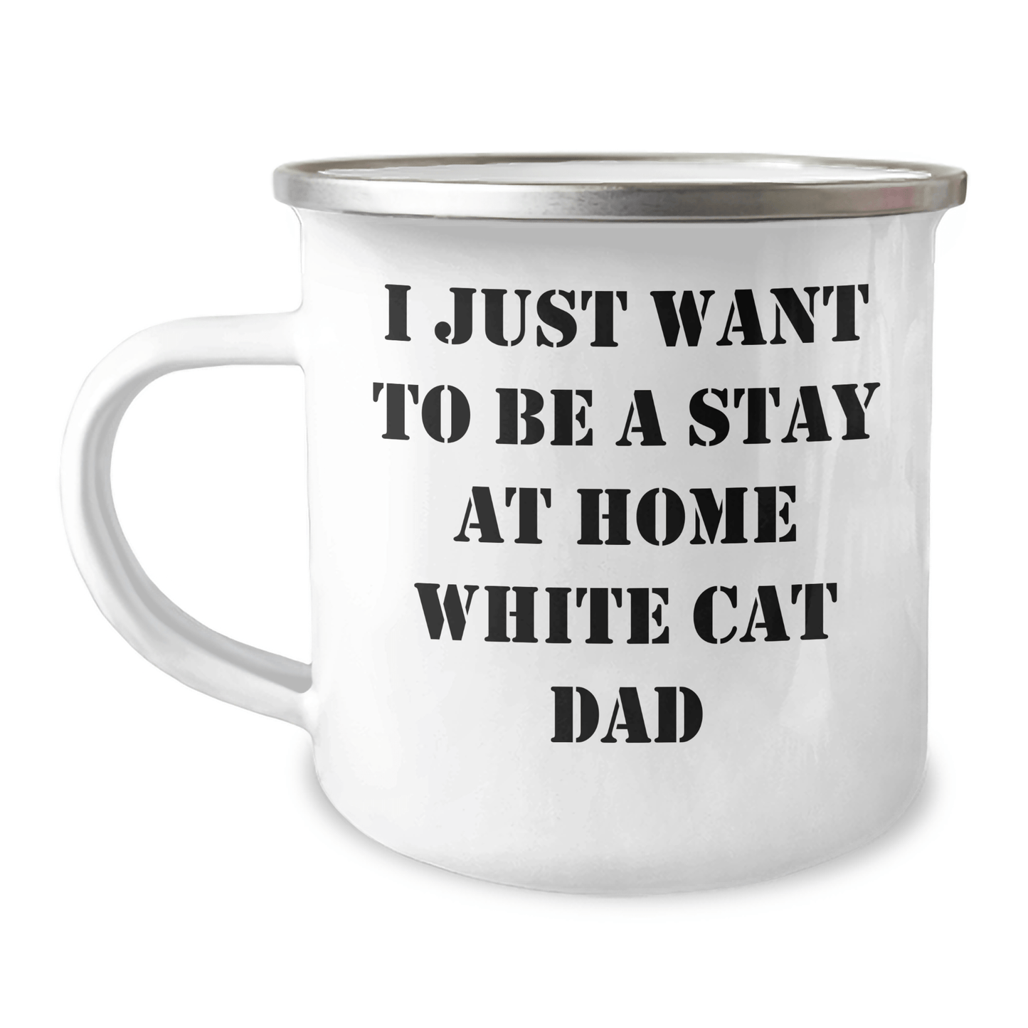 Funny White Cat Dad Gifts for Men on Father's Day - Camping Mug 'I Just Want To Be A Stay At Home White Cat Dad' - Victory Thru Vision