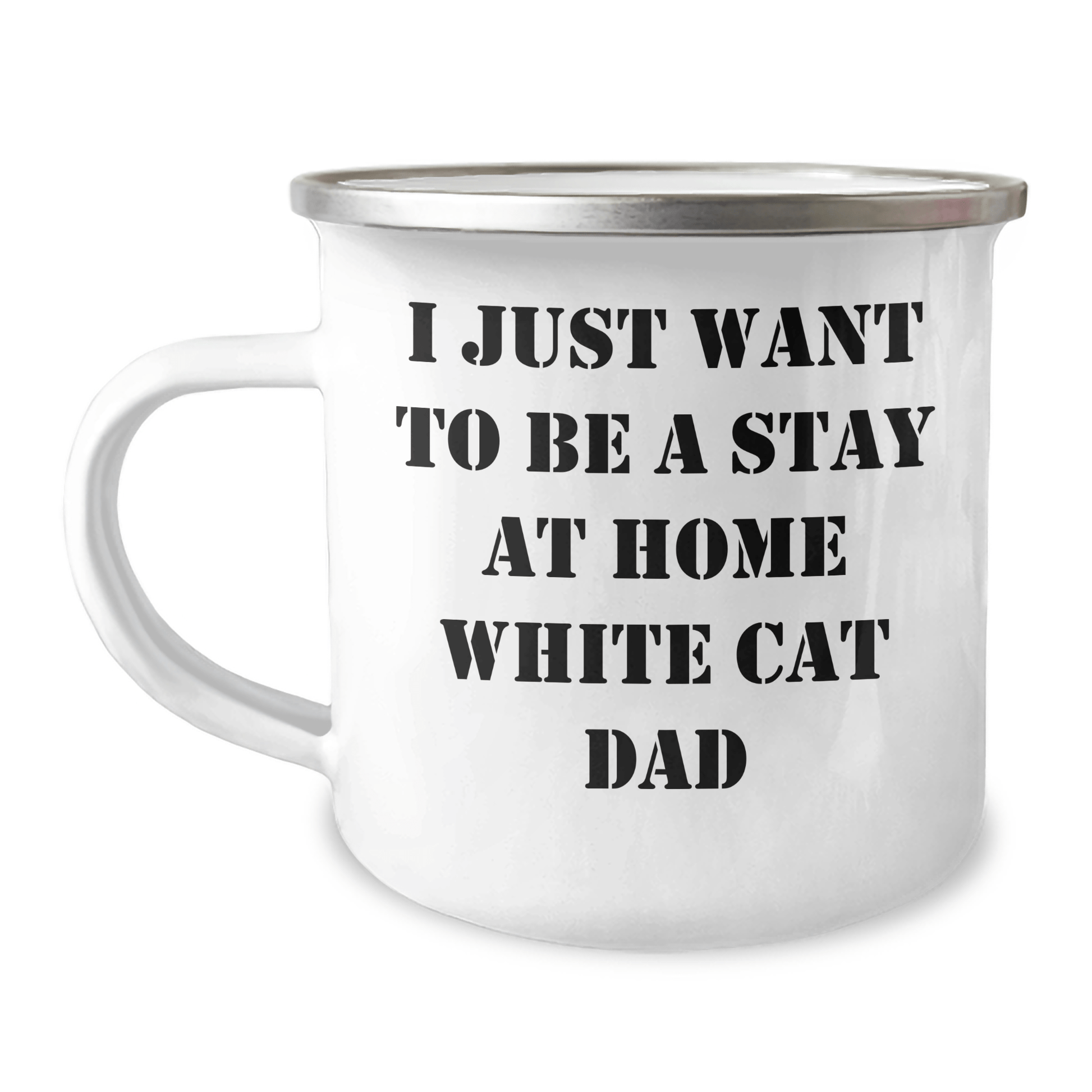 Funny White Cat Dad Gifts for Men on Father's Day - Camping Mug 'I Just Want To Be A Stay At Home White Cat Dad' - Victory Thru Vision