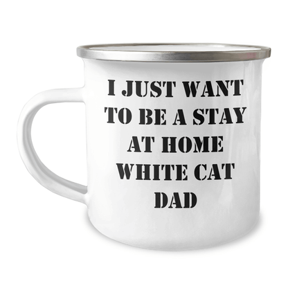 Funny White Cat Dad Gifts for Men on Father's Day - Camping Mug 'I Just Want To Be A Stay At Home White Cat Dad' - Victory Thru Vision
