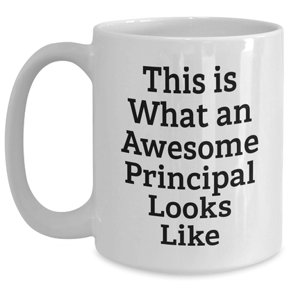 Funny White Coffee Mugs for Awesome Principals Gifts from Men on Father's Day - 'This Is What An Awesome Principal Looks Like' Quote - Victory Thru Vision 