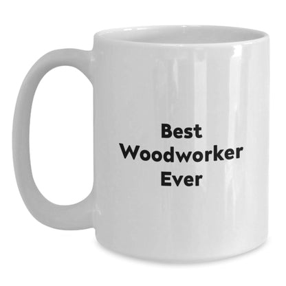 Funny Woodworker Gifts for Him, Best Woodworker Ever Quote, White Coffee Mug, 11oz or 15oz Capacity, Gifts for Men from Friends, Graduation Unique Gifts - Victory Thru Vision