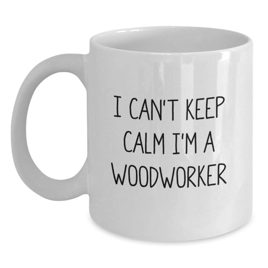 Funny Woodworker Gifts for Men, 'I Can't Keep Calm I'm A Woodworker' White Coffee Mug, Unique Graduation Gifts from Family to Friends - Victory Thru Vision