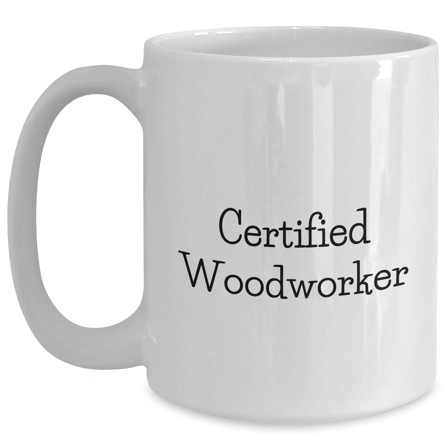Funny Woodworker Gifts for Men, White Coffee Mug with Quote 'Certified Woodworker' - Unique Father's Day Presents from Family - Victory Thru Vision 
