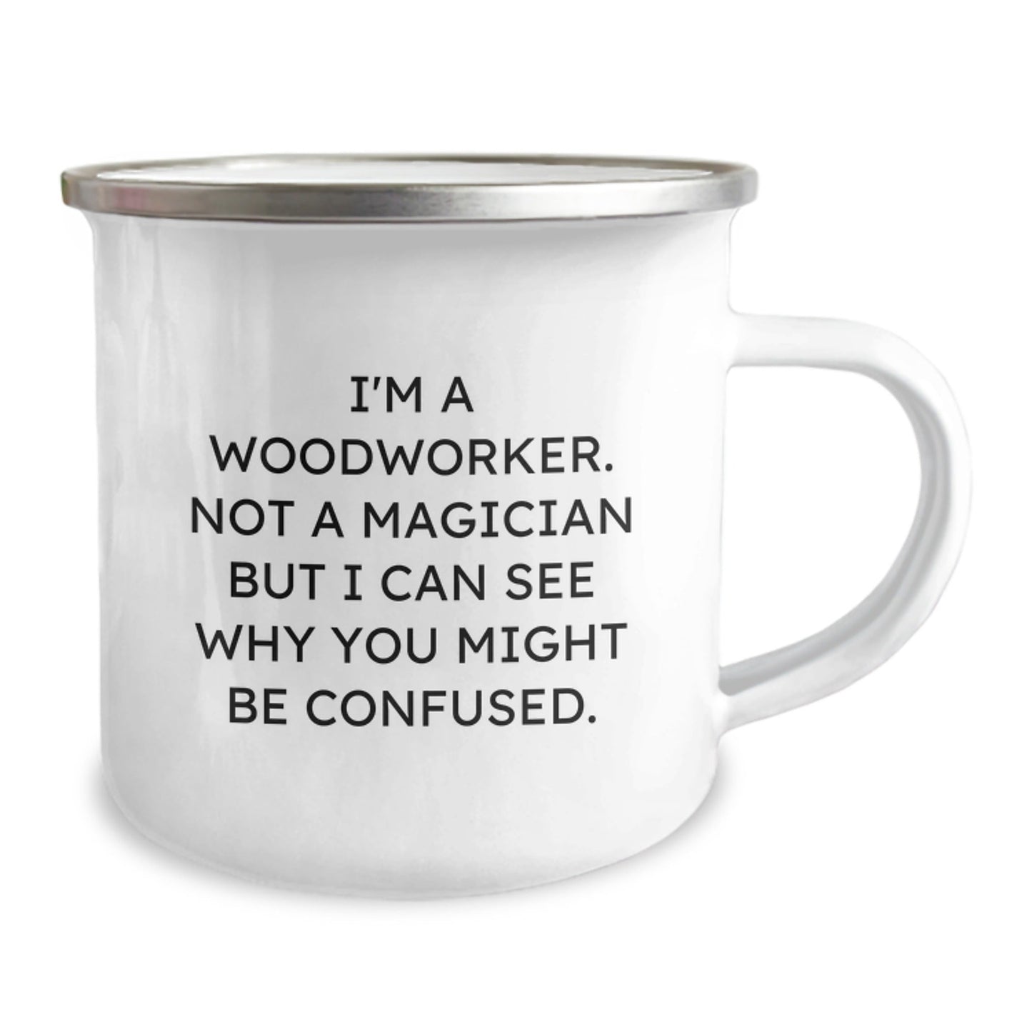 Funny Woodworker Gifts from Family, Friends, or Coworkers - 'I'm A Woodworker. Not A Magician' Enamel Camping Mug, 12 oz, Stainless Steel, Perfect for Woodworkers, Birthday Unique Gifts - Victory Thru Vision