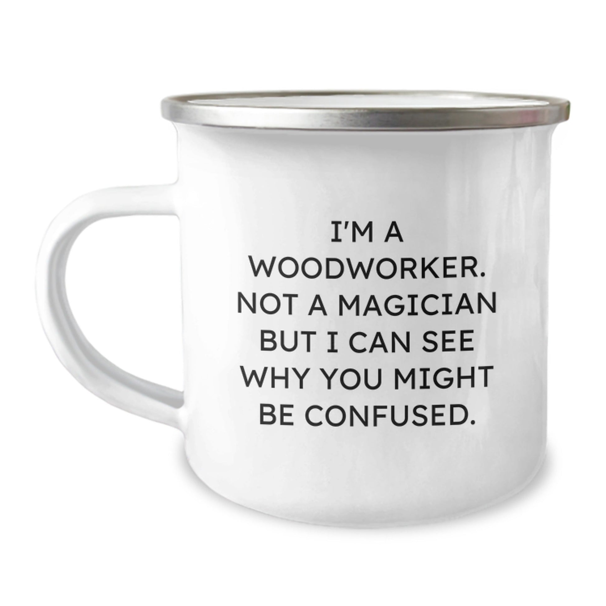 Funny Woodworker Gifts from Family, Friends, or Coworkers - 'I'm A Woodworker. Not A Magician' Enamel Camping Mug, 12 oz, Stainless Steel, Perfect for Woodworkers, Birthday Unique Gifts - Victory Thru Vision