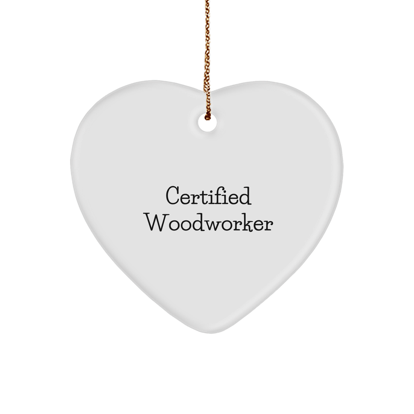 Funny Woodworker Gifts from Friends for Christmas - Heart Ornament Certified Woodworker Quote - Victory Thru Vision 