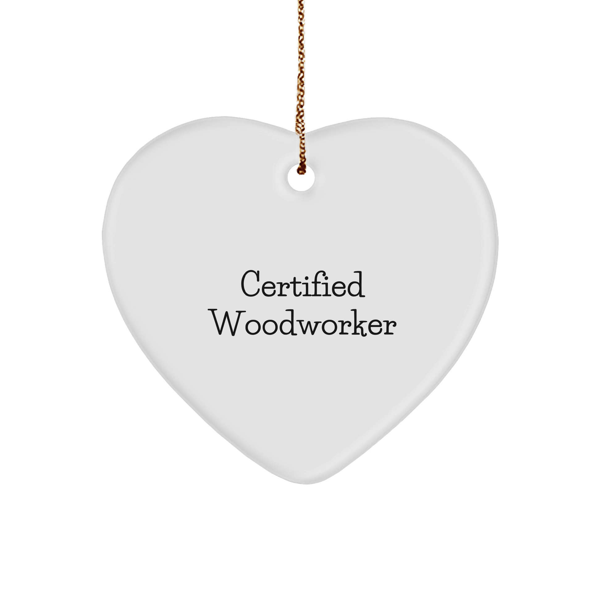 Funny Woodworker Gifts from Friends for Christmas - Heart Ornament Certified Woodworker Quote - Victory Thru Vision 