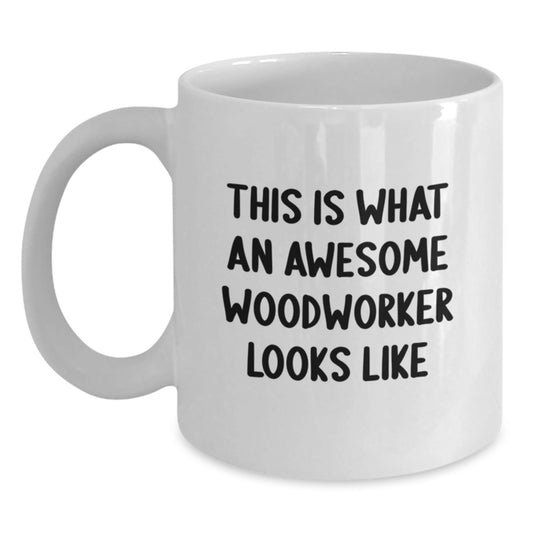 Funny Woodworker Gifts from Friends for Men, White Coffee Mug - This Is What An Awesome Woodworker Looks Like, Birthday Unique Gifts - Victory Thru Vision