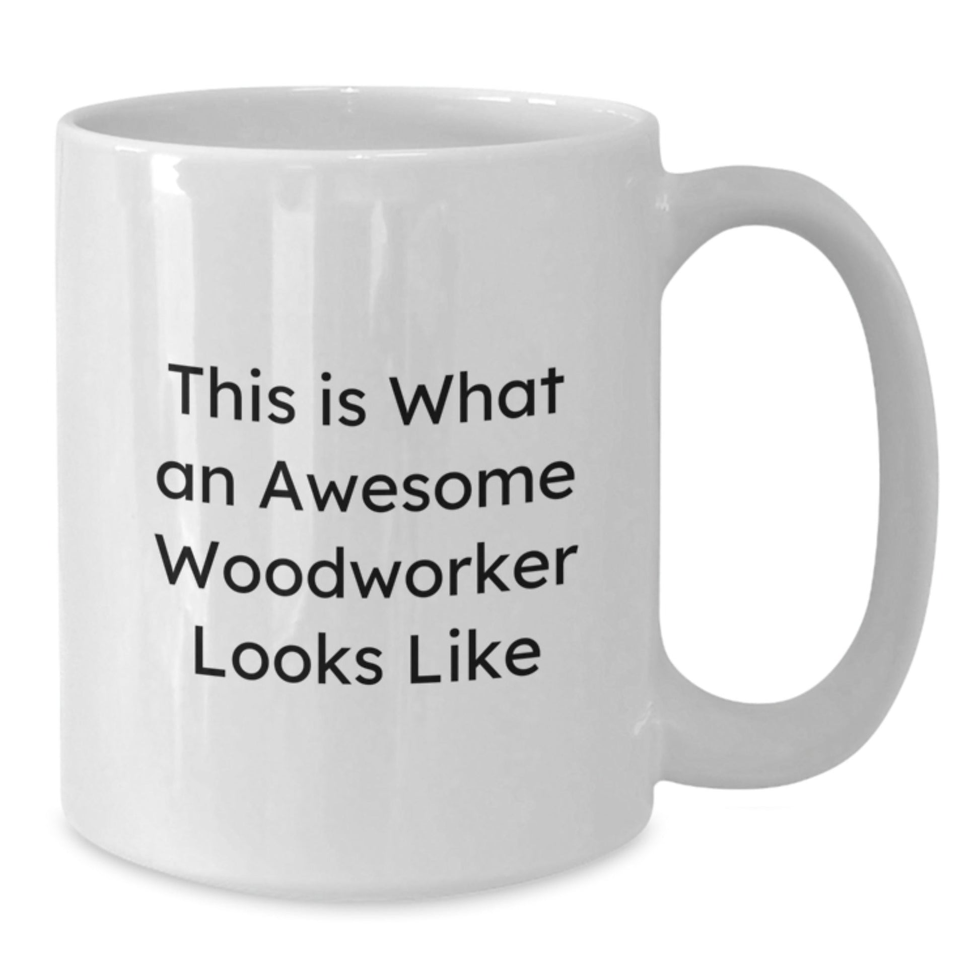 Funny Woodworker Gifts - White Coffee Mug for Birthday - 'This Is What An Awesome Woodworker Looks Like' Enthusiasts, Gifts from Men to Woodworker Friends - 11oz or 15oz Capacity - Victory Thru Vision