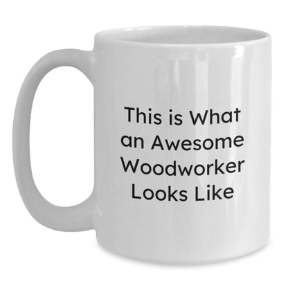 Funny Woodworker Gifts - White Coffee Mug for Birthday - 'This Is What An Awesome Woodworker Looks Like' Enthusiasts, Gifts from Men to Woodworker Friends - 11oz or 15oz Capacity - Victory Thru Vision