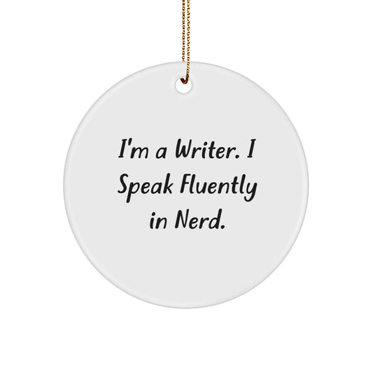 Funny Writer Gifts, I'm A Writer. I Speak Fluently In genius., Circle Ornament, Christmas Unique Presents from Friends - Victory Thru Vision