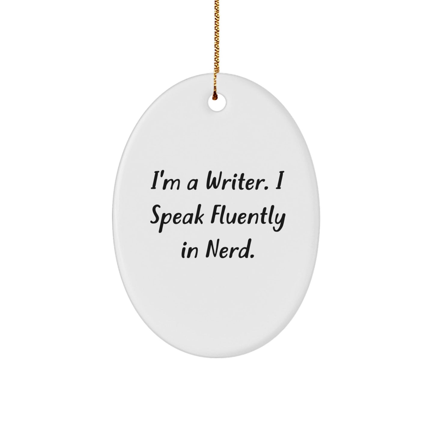Funny Writer Gifts: I'm A Writer. I Speak Fluently In genius. Oval Ornament, Gifts from Friends to Writer, Christmas Unique Presents - Victory Thru Vision