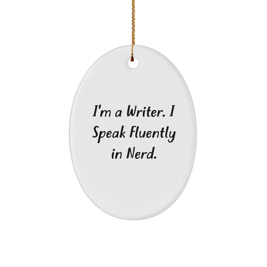Funny Writer Gifts: I'm A Writer. I Speak Fluently In genius. Oval Ornament, Gifts from Friends to Writer, Christmas Unique Presents - Victory Thru Vision