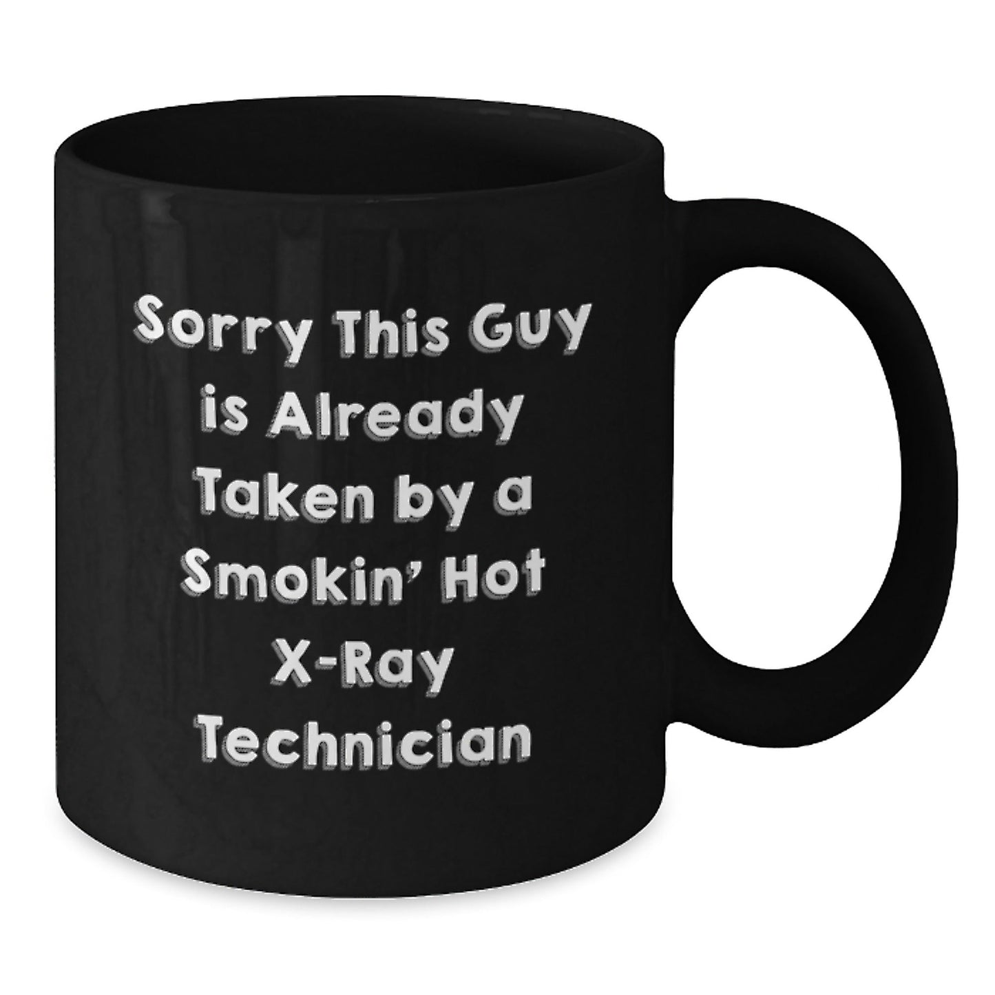 Funny X - Ray Technician Gifts from Men to Coworkers - Sorry This Guy Is Already Taken By A Smokin' Hot X - ray Technician Quote on Black Coffee Mug for Graduation Unique Gifts - Victory Thru Vision