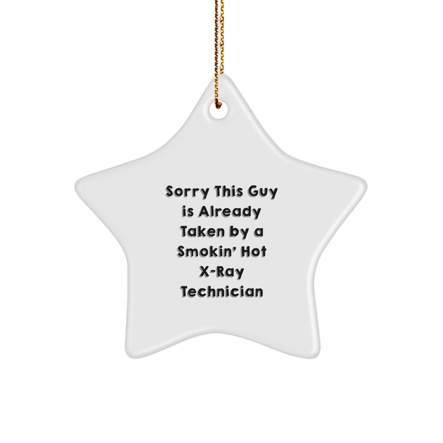 Funny X - Ray Technician Gifts - 'Sorry This Guy Is Already Taken' Star Ornament for Christmas, Gifts from Friends to X - Ray Technician, 3.25'' Tall - Victory Thru Vision