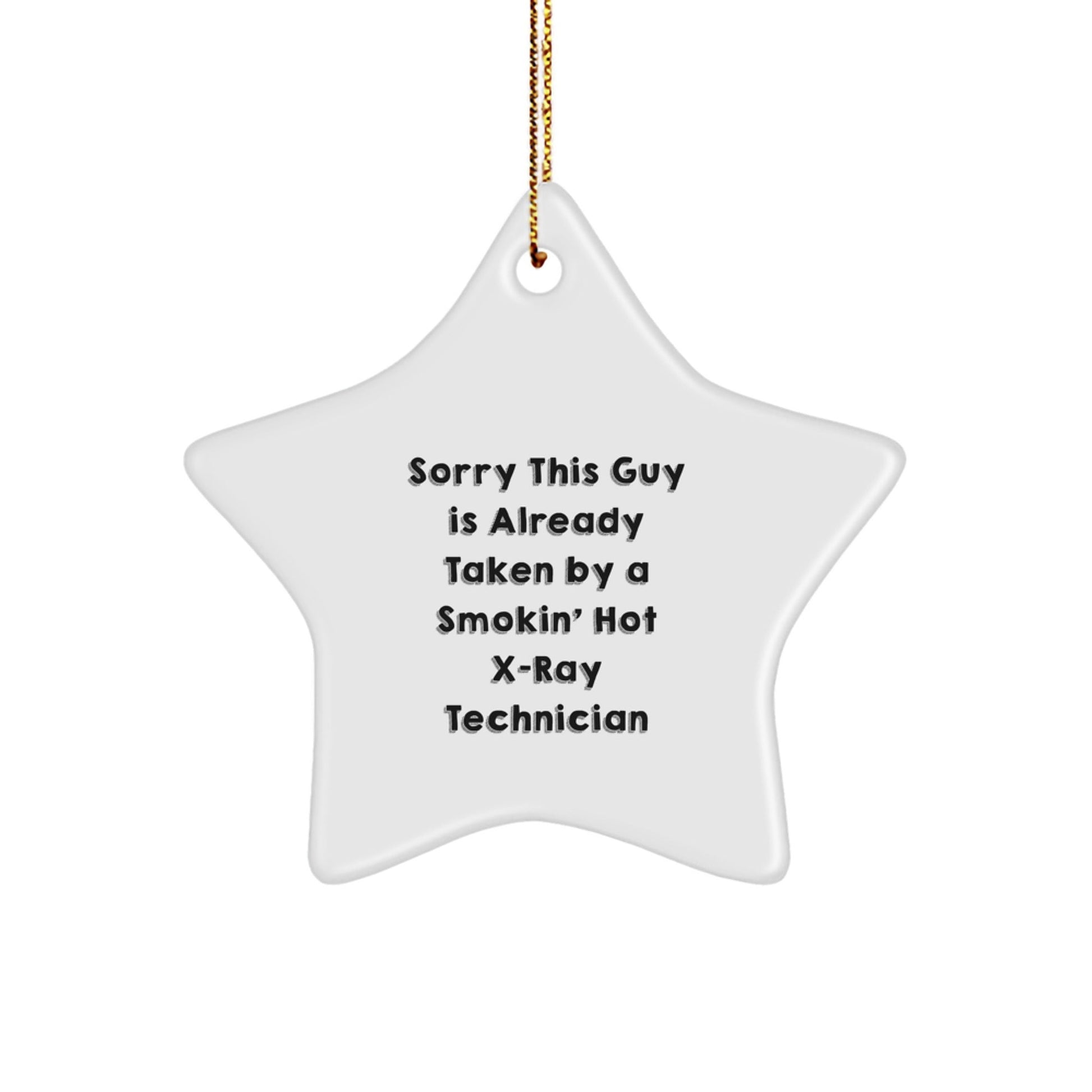 Funny X - Ray Technician Gifts - 'Sorry This Guy Is Already Taken' Star Ornament for Christmas, Gifts from Friends to X - Ray Technician, 3.25'' Tall - Victory Thru Vision