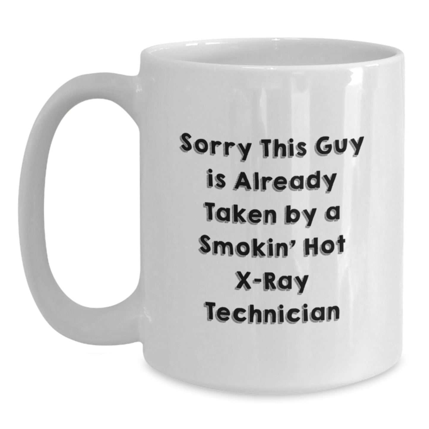 Funny X - Ray Technician Gifts - White Coffee Mug for Graduation, Sorry This Guy Is Already Taken By A Smokin' Hot X - ray Technician Quote, Gifts from Friends to X - Ray Technician - Victory Thru Vision