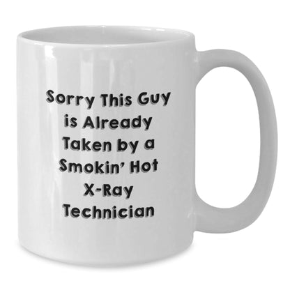Funny X - Ray Technician Gifts - White Coffee Mug for Graduation, Sorry This Guy Is Already Taken By A Smokin' Hot X - ray Technician Quote, Gifts from Friends to X - Ray Technician - Victory Thru Vision