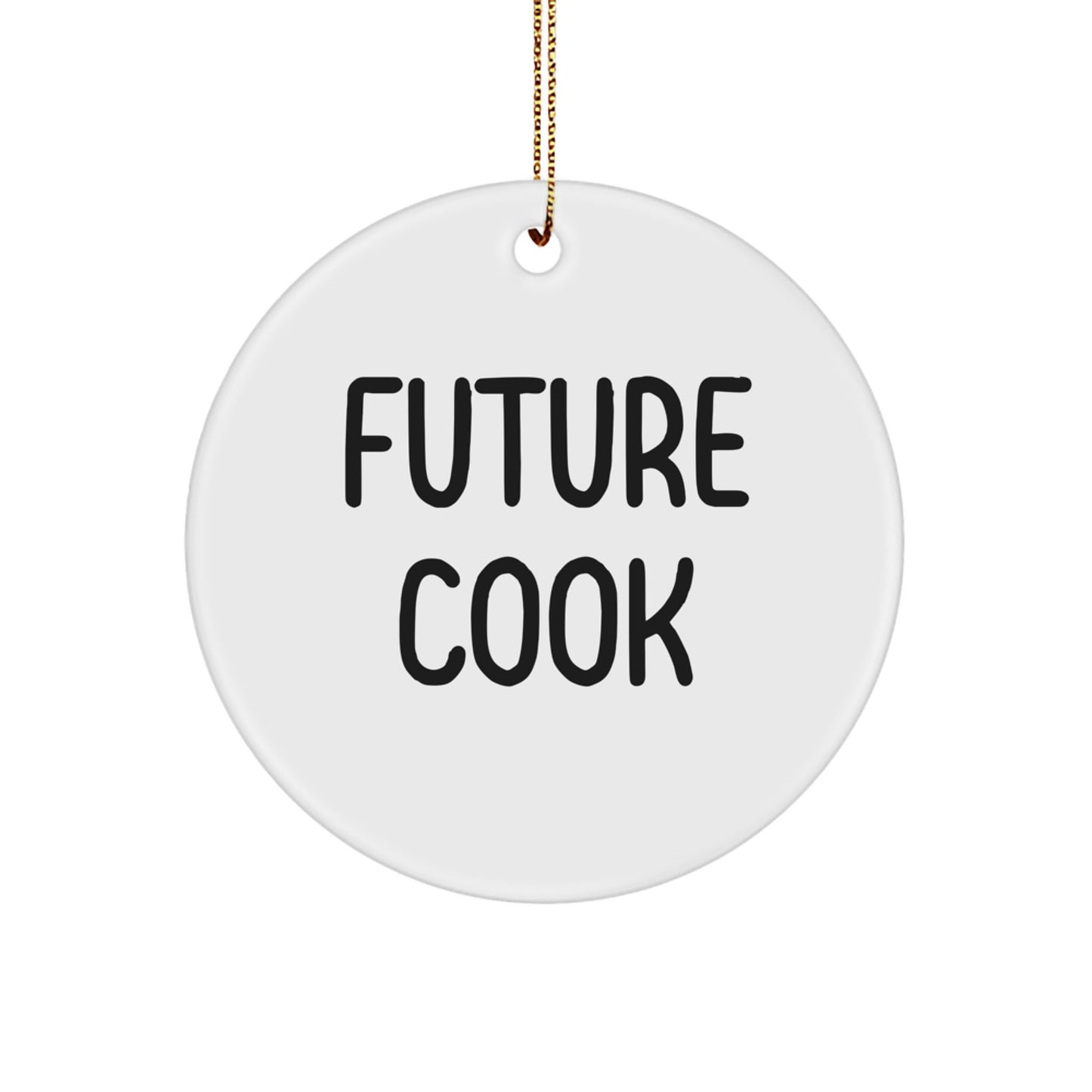 Future Cook, Funny Quote Circle Ornament, Gifts from Friends for Christmas - Victory Thru Vision