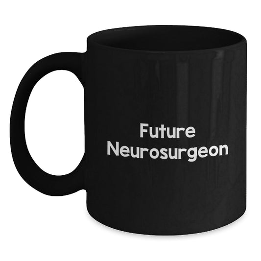 Future Neurosurgeon Funny Black Coffee Mug Gifts from Family, For Neurosurgeon, Inspirational Quote, Graduation Unique Gifts - Victory Thru Vision