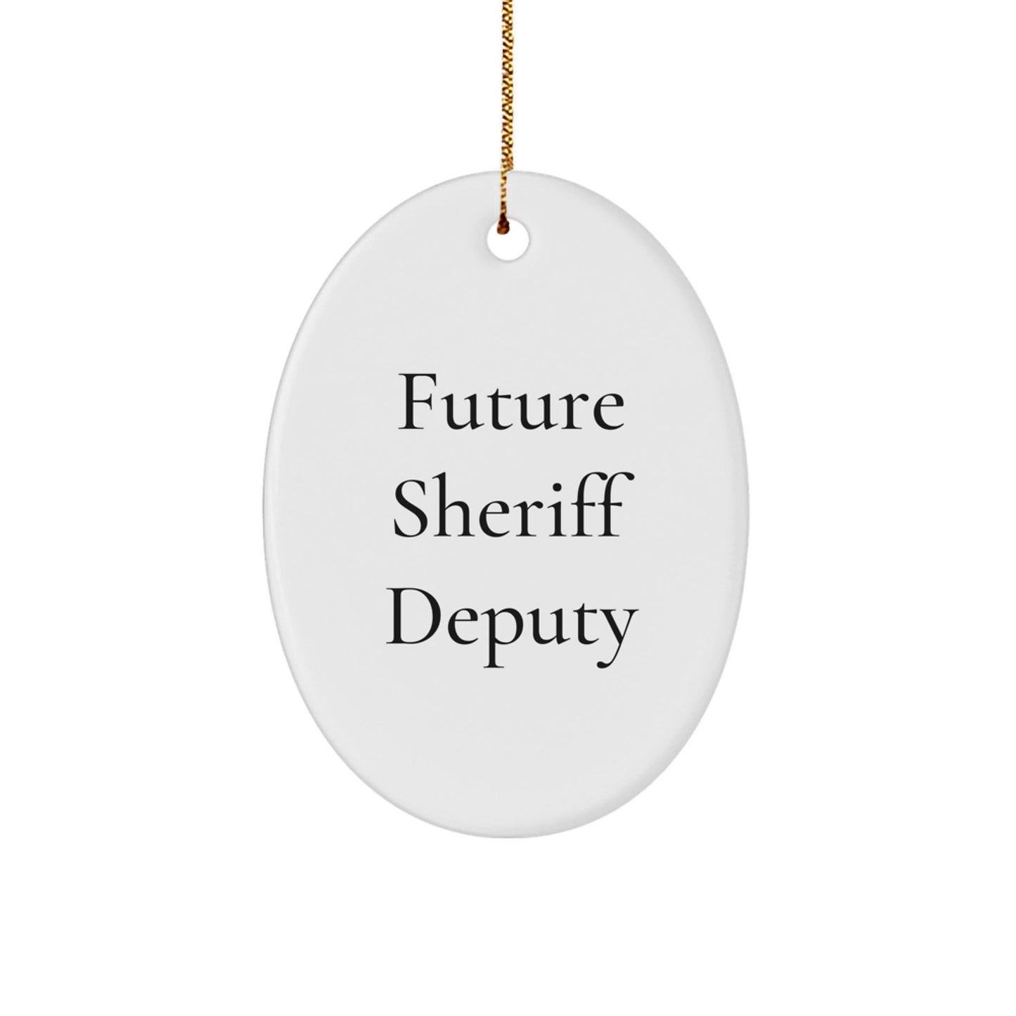 Future Sheriff Deputy Oval Ornament, Funny Quote, Gifts for Sheriff Deputy, Christmas Unique Gifts from Family - Victory Thru Vision
