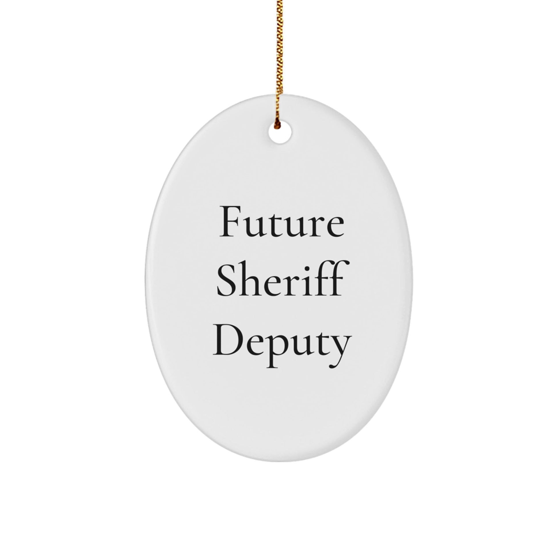Future Sheriff Deputy Oval Ornament, Funny Quote, Gifts for Sheriff Deputy, Christmas Unique Gifts from Family - Victory Thru Vision