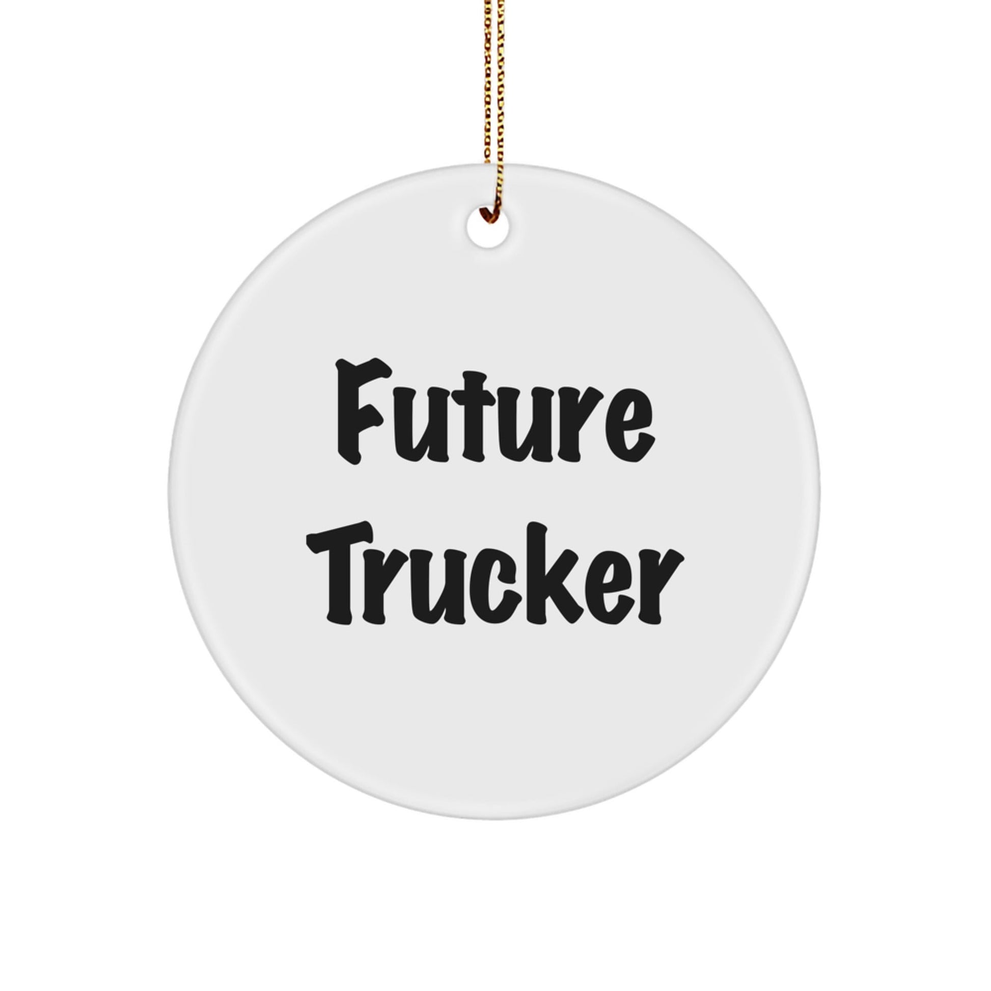 'Future Trucker' Circle Ornament, Funny Trucker Gifts, Christmas Unique Gifts from Friends, Gifts for Future Trucker, Trucker Accessories - Victory Thru Vision
