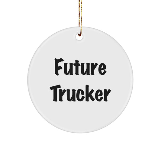 'Future Trucker' Circle Ornament, Funny Trucker Gifts, Christmas Unique Gifts from Friends, Gifts for Future Trucker, Trucker Accessories - Victory Thru Vision