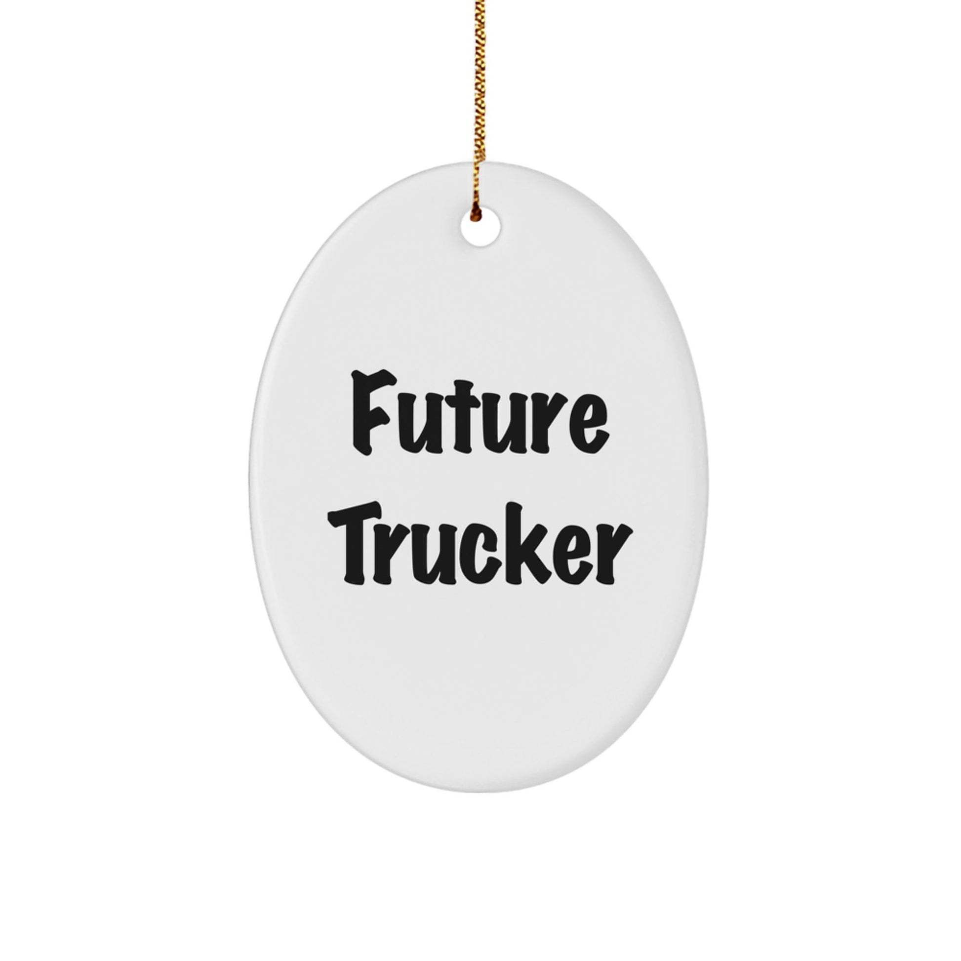 Future Trucker Oval Ornament, Funny Quote Gifts for Men, Christmas Trucker Gifts from Family, Oval Ornament for Trucker Enthusiasts - Victory Thru Vision