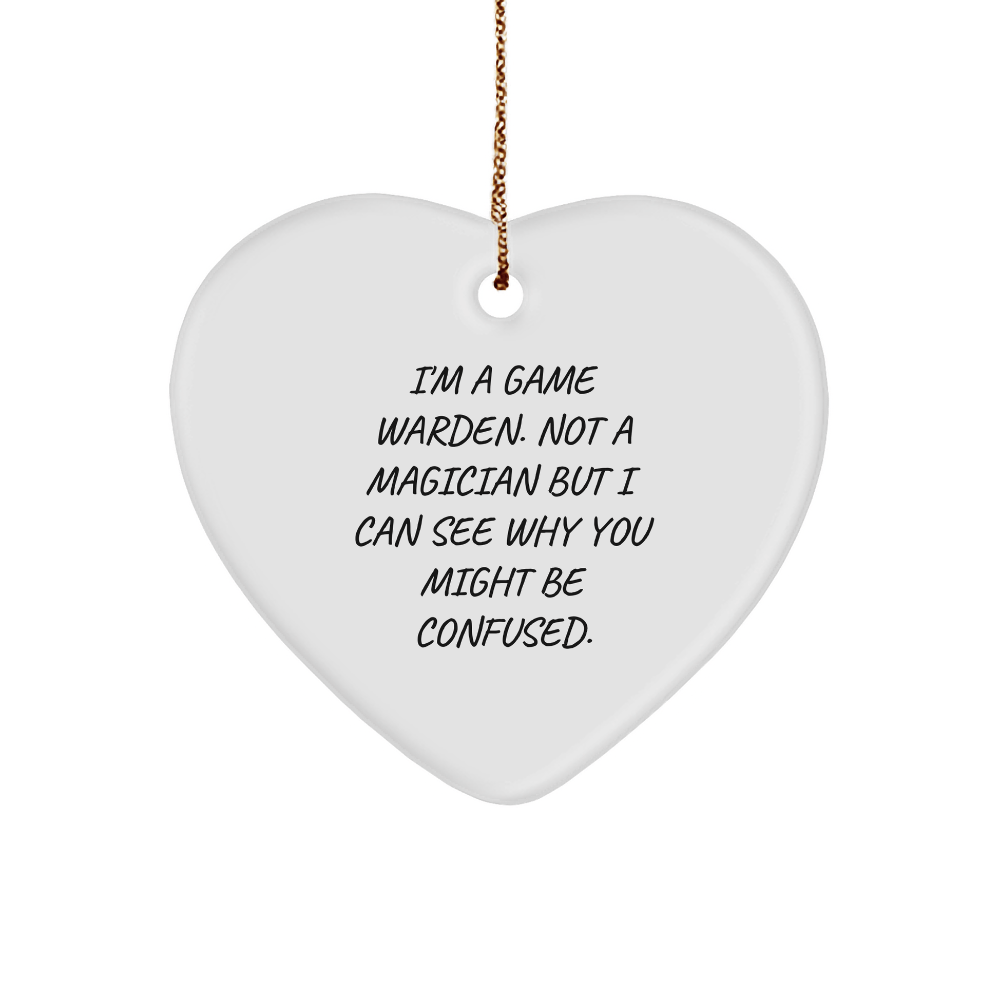 Game Warden Gifts, Funny Heart Ornament, 'I'm A Game Warden. Not A Magician... Gifts from Friends, Family, or Coworkers for Men, Women, or Game Wardens this Christmas - Victory Thru Vision