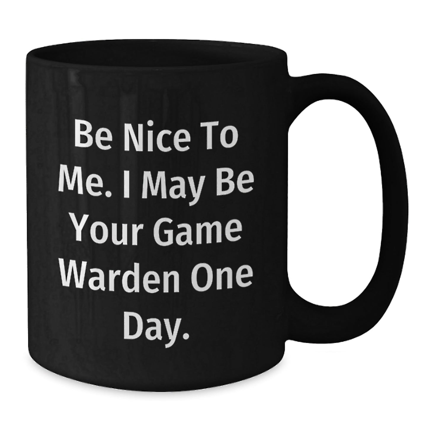 Game Warden Humor Black Coffee Mug, Funny Birthday Unique Gift from Friends to Men or Women, Be Nice To Me Quote, 11oz or 15oz Ceramic - Victory Thru Vision