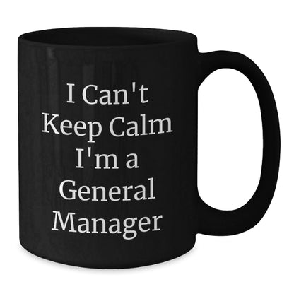 General Manager Funny Quote Coffee Mug Gifts for Men Women Coworkers Family, I Can't Keep Calm I'm A General Manager, Graduation Unique Gifts from Men, Women, Friends, Coworkers, Family - Victory Thru Vision