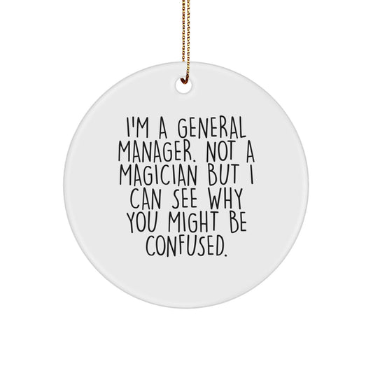 General Manager Gifts from Friends, Funny Circle Ornament for Christmas, 'I'm Not a Magician' Quote, Unique Gifts for Men - Victory Thru Vision