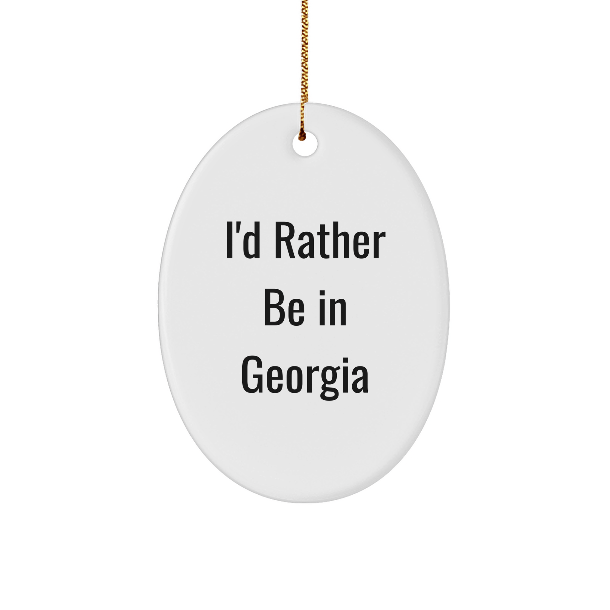 Georgia Oval Ornament, 'I'd Rather Be In Georgia' Funny Quote, Christmas Unique Gifts from Friends for Family - Victory Thru Vision 